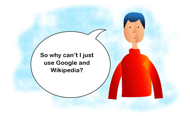 an illustration of a student with a speech bubble containing the question " So Why can't I just use Google and Wikipedia?"